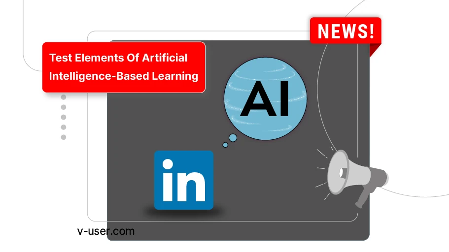 LinkedIn is looking to test elements of artificial intelligence-based learning.